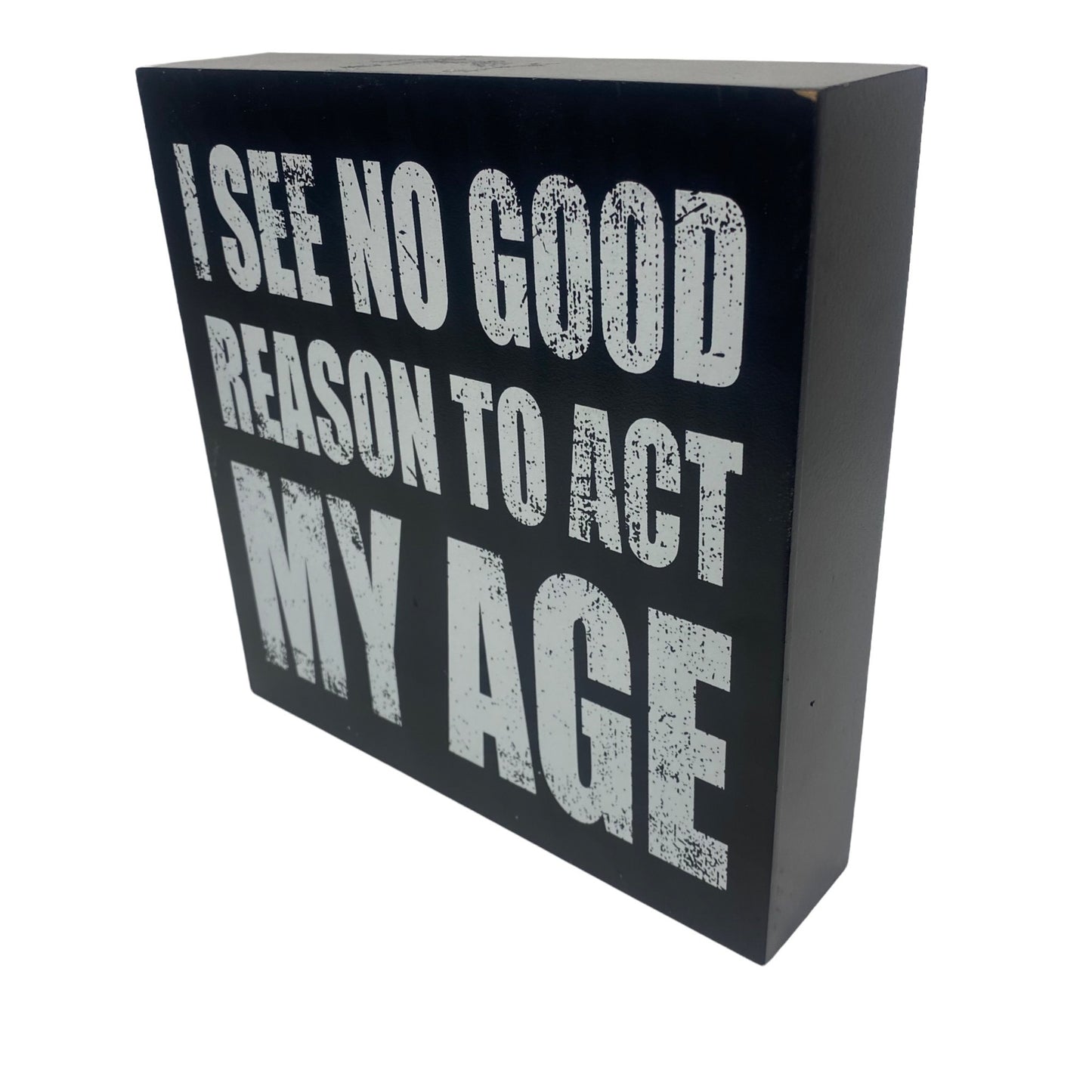 No Good Reason To Act My Age Sign 8x8