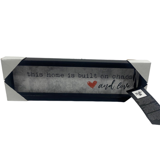 This Home Is Built On Chaos And Love Sign 16x5