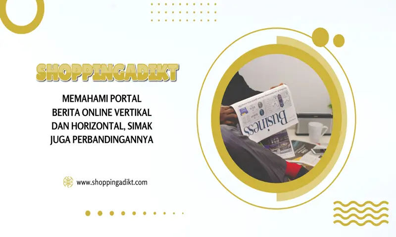Memahami Portal Berita Online Vertikal Dan Horizontal, Simak Juga Perbandingannya